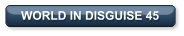 WORLD IN DISGUISE 45