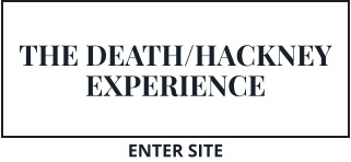 THE DEATH/HACKNEY EXPERIENCE ENTER SITE